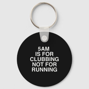 5am Is For Clubbing Not For Running Funny Bar Part Keychain