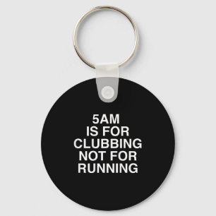 5am Is For Clubbing Not For Running Funny Bar Part Keychain