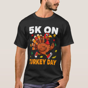5k On Turkey Day Funny Running Thanksgiving Turkey T-Shirt