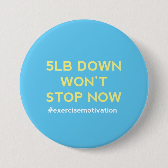 5lb Down Won't Stop Now Pin Button Badge (Front)