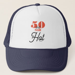 5O and still hot Trucker Hat