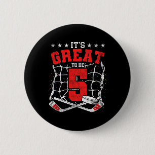 5th Birthday Hockey Lovers It's Great To Be 5 Year 2 Inch Round Button