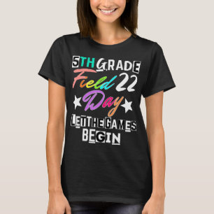 5th Grade Field Day 2022 Let The Games Begin Teach T-Shirt