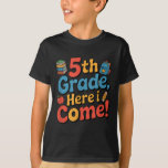 5th Grade Here I Come, Back To School Stuff  T-Shirt<br><div class="desc">5th Grade Here I Come,  Back To School Stuff</div>