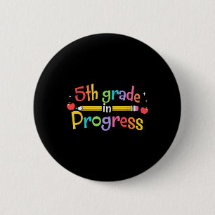5th Grade In Progress Back To School Students Teac 2 Inch Round Button
