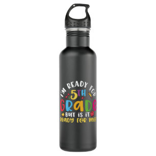 5th Grade Teacher I Am Ready For 5th Grade 710 Ml Water Bottle