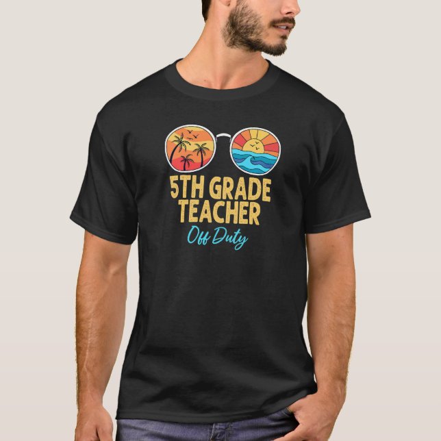 5th Grade Teacher Off Duty Sunglasses Last Day Of  T-Shirt (Front)