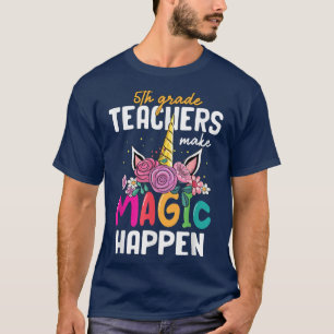 5th Grade Teachers Make Magic Happen Unicorn Back T-Shirt