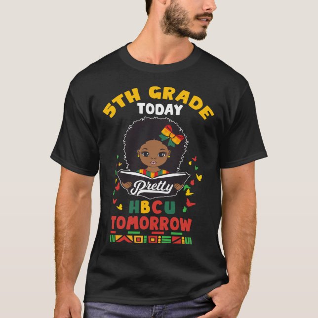 5th Grade Today HBCU Tomorrow Historically Black C T-Shirt (Front)