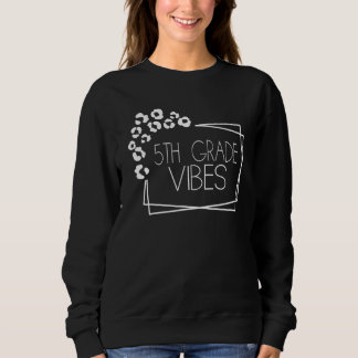 5th Grade Vibes Fifth Grade Teacher Sweatshirt