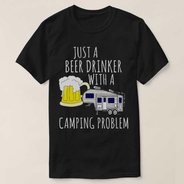 5th wheel BEER DRINKER WITH A CAMPING PROBLEM 5r C T-Shirt (Design Front)