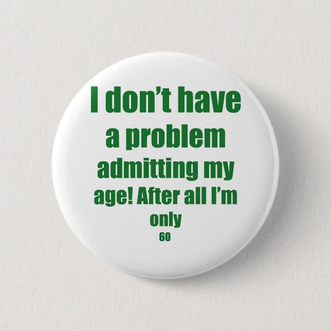 60 Admit my age 2 Inch Round Button (Front)