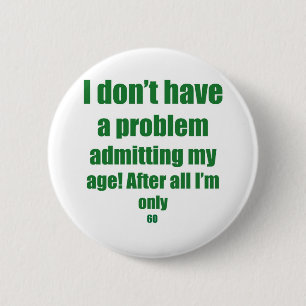 60 Admit my age 2 Inch Round Button