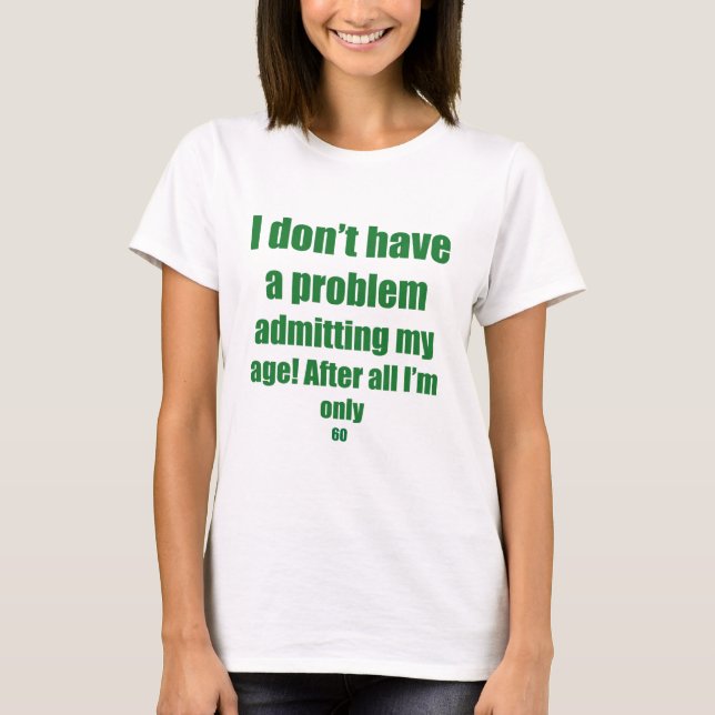 60 Admit my age T-Shirt (Front)
