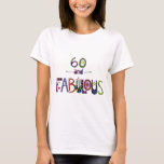 60 and Fabulous, 60 years Old, 60th Birthday T-Shirt<br><div class="desc">60 and Fabulous,  60 years Old,  60th Birthday</div>