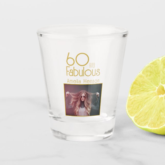 60 and Fabulous Photo 60th Birthday  Shot Glass (Front)