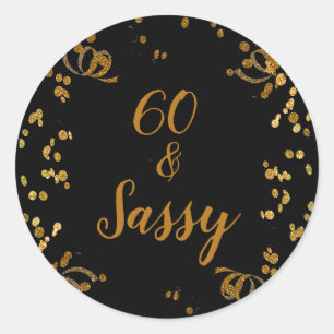 60 and Sassy 60th Birthday Black   Faux Gold Classic Round Sticker