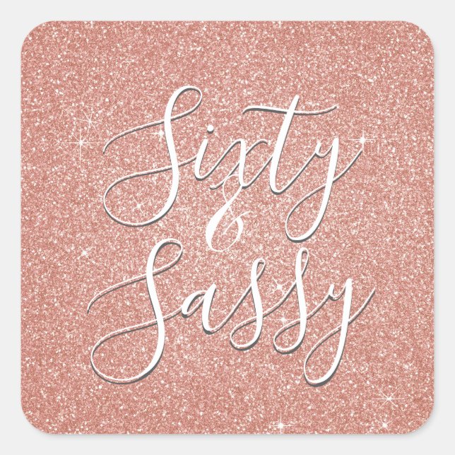 60 and Sassy Birthday Rose Gold Blush Pink Glitter Square Sticker (Front)