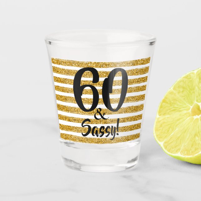 60 and Sassy Gold Faux Glitter Stripe Custom Shot Glass (Front)