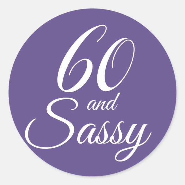 60 and Sassy | Typography 60th Birthday Classic Round Sticker (Front)