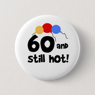 60 and Still Hot 60th Birthday 2 Inch Round Button