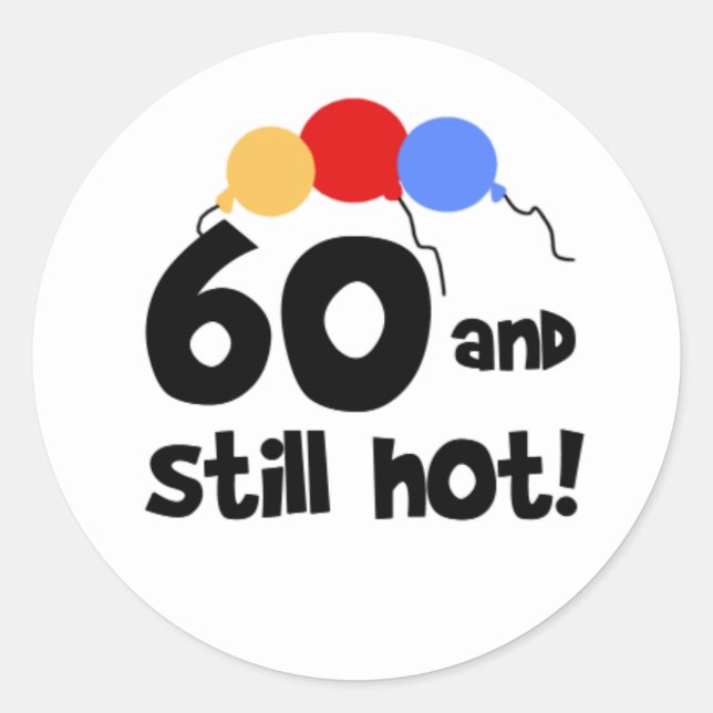 60 and Still Hot Classic Round Sticker (Front)