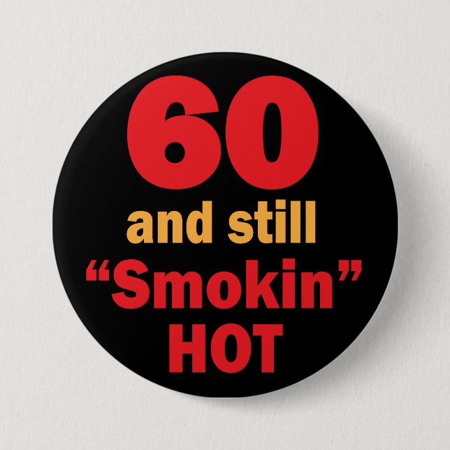 60 and Still Smokin Hot | 60th Birthday 3 Inch Round Button (Front)