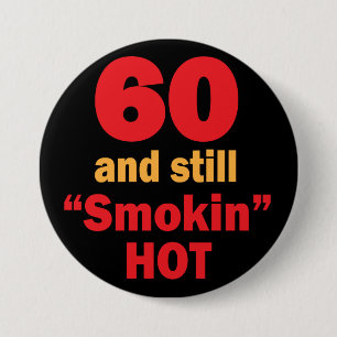 60 and Still Smokin Hot   60th Birthday 3 Inch Round Button
