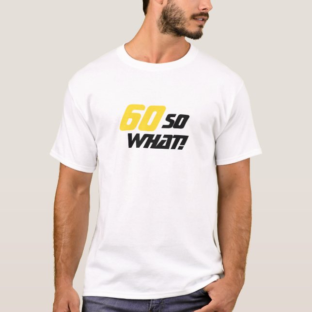 60 Birthday So what Motivational Modern T-Shirt (Front)