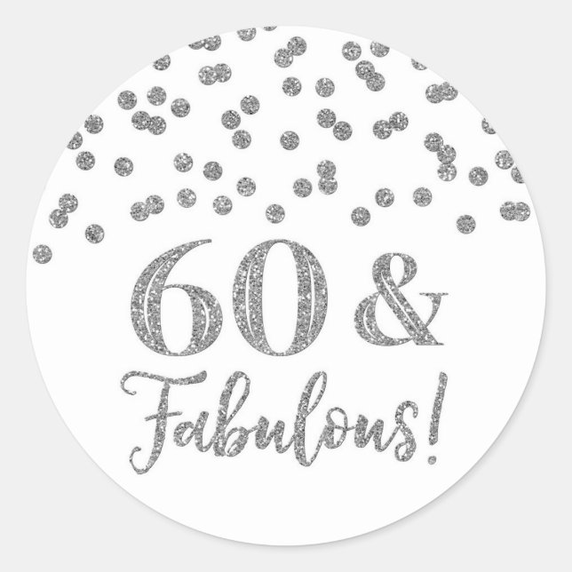 60 & Fabulous Birthday Silver Confetti Classic Round Sticker (Front)