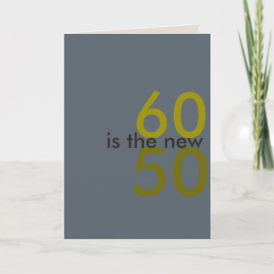 60 is the new 50, hoo-ray for crap birthday card