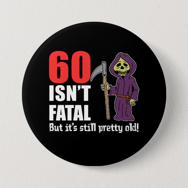 60 Isn't Fatal Grim Reaper Black 3 Inch Round Button (Front)