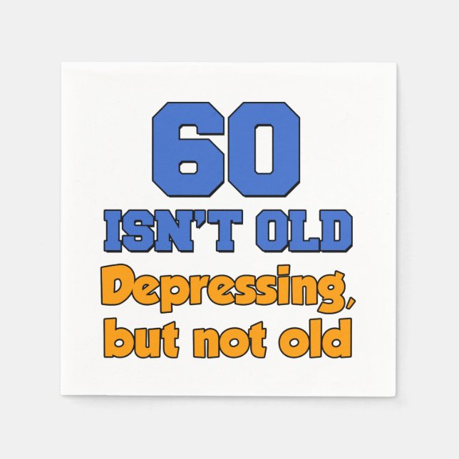 60 Isn't Old, Depressing But Not Old Paper Napkin (Front)