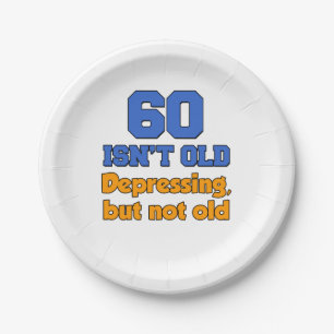 60 Isn't Old, Depressing But Not Old Paper Plates