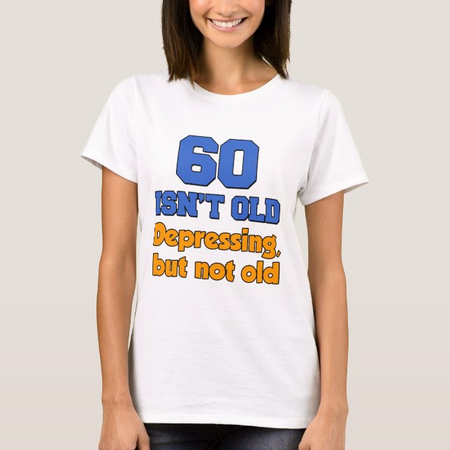 60 Isn't Old T-Shirt (Front)