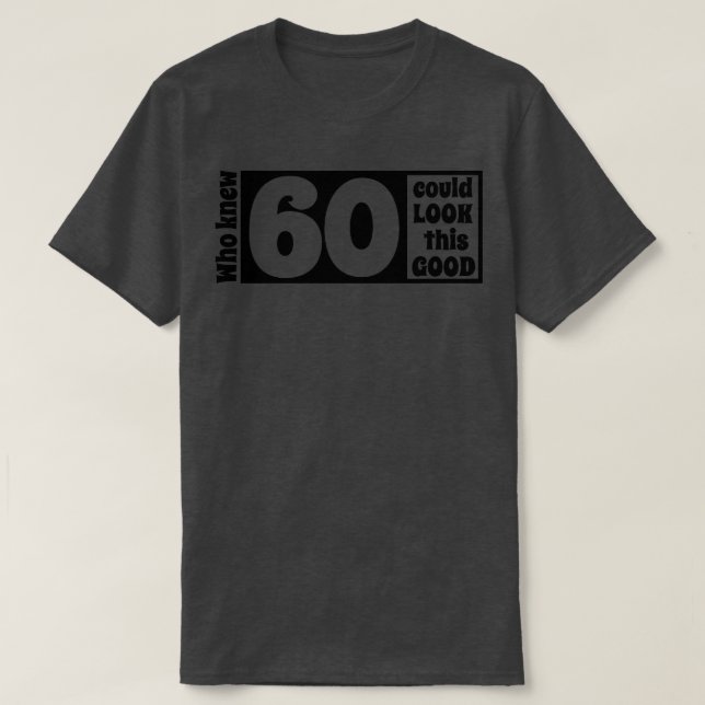 60 look so good T-Shirt (Design Front)