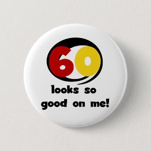 60 Looks So Good On Me T-shirts and Gifts 2 Inch Round Button