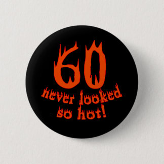 60 Never Looked So Hot! 2 Inch Round Button