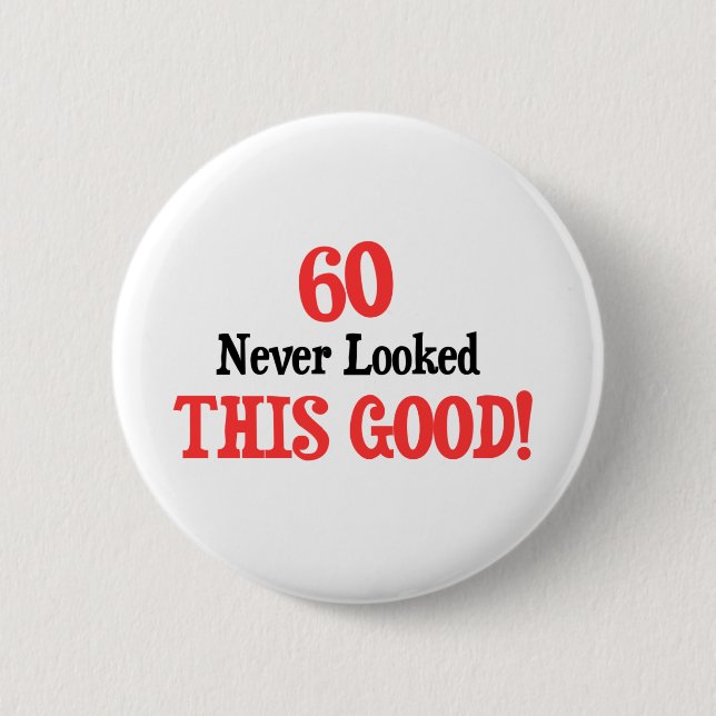 60 Never Looked This Good 2 Inch Round Button (Front)