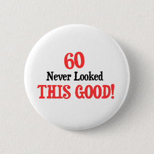 60 Never Looked This Good 2 Inch Round Button