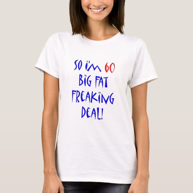60 So I'm 60 ... T-Shirt (Front)