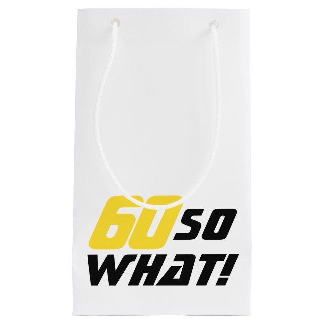 60 So what 60th Birthday Funny Motivational  Small Gift Bag (Front)