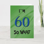 60 So what 60th Birthday Funny Quote Card<br><div class="desc">60 So what 60th Birthday Funny Quote Card. A great greeting card for someone celebrating their 60th birthday. It comes with a funny quote I`m 60 so what,  and is perfect for a person with a sense of humour. Customize the text inside or erase.</div>