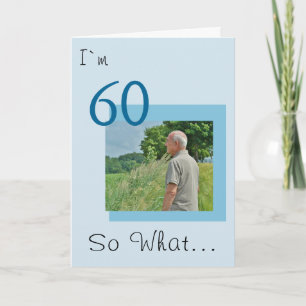 60 so what Funny Positive Photo 60th Birthday Card