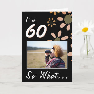 60 So what Funny Quote 60th Birthday Floral Photo Card