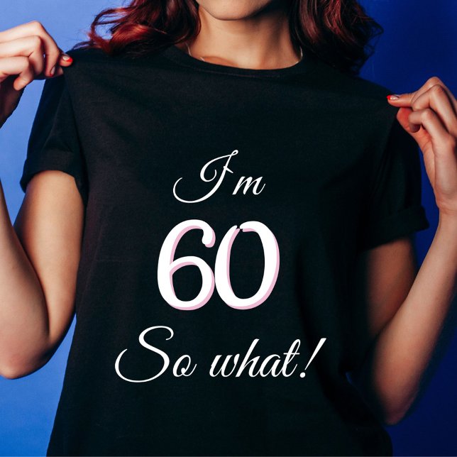 60 so what Funny Quote 60th Birthday T-Shirt (Creator Uploaded)