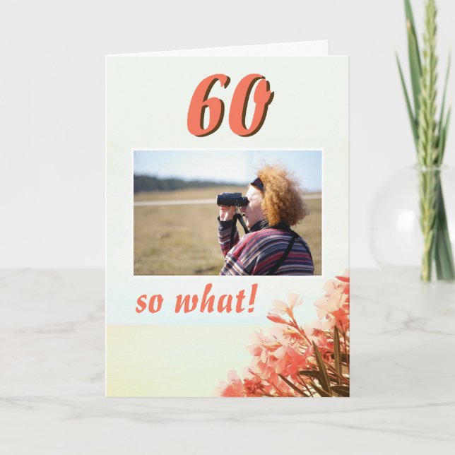 60 so What Oleander Floral 60th Birthday Photo Card (Front)