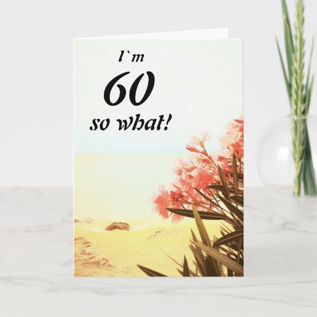 60 so What Sea Beach Oleander Floral 60th Birthday Card (Front)