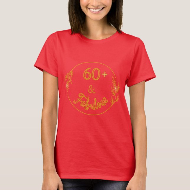 60 Something  and Fabulous T-Shirt (Front)