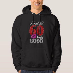 60 Year Old 60th Birthday I Make 60 Look Good Wom Hoodie